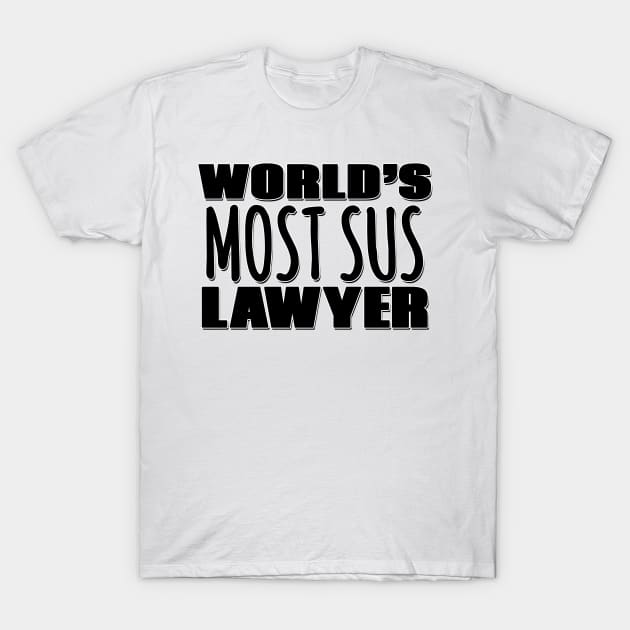 World's Most Sus Lawyer T-Shirt by Mookle